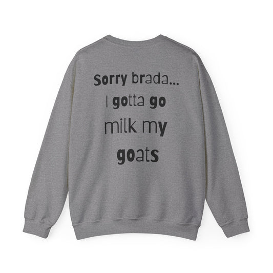 Sorry brada…I gotta go milk my goats Unisex Heavy Blend™ Crewneck Sweatshirt